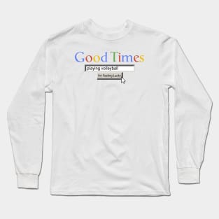 Good Times Playing Volleyball Long Sleeve T-Shirt